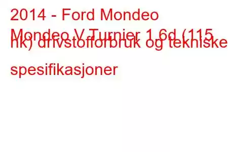 2014 - Ford Mondeo
Mondeo V Turnier 1.6d (115 hk) drivstofforbruk og tekniske spesifikasjoner