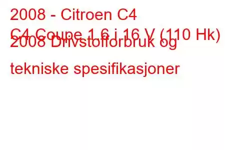 2008 - Citroen C4
C4 Coupe 1.6 i 16 V (110 Hk) 2008 Drivstofforbruk og tekniske spesifikasjoner