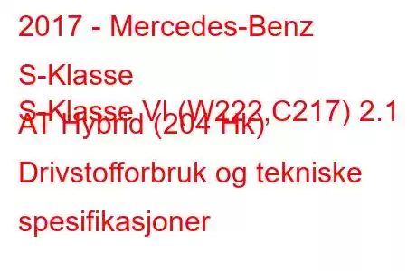 2017 - Mercedes-Benz S-Klasse
S-Klasse VI (W222,C217) 2.1 AT Hybrid (204 Hk) Drivstofforbruk og tekniske spesifikasjoner