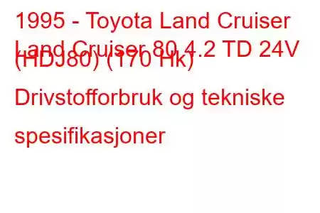 1995 - Toyota Land Cruiser
Land Cruiser 80 4.2 TD 24V (HDJ80) (170 Hk) Drivstofforbruk og tekniske spesifikasjoner