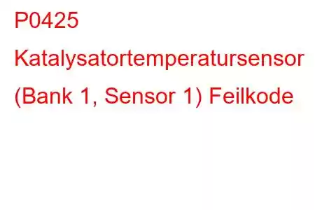 P0425 Katalysatortemperatursensor (Bank 1, Sensor 1) Feilkode