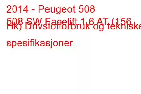 2014 - Peugeot 508
508 SW Facelift 1.6 AT (156 Hk) Drivstofforbruk og tekniske spesifikasjoner