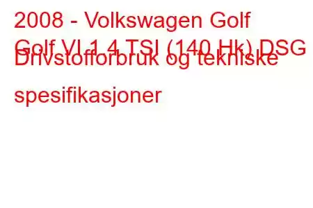 2008 - Volkswagen Golf
Golf VI 1.4 TSI (140 Hk) DSG Drivstofforbruk og tekniske spesifikasjoner