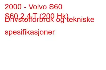 2000 - Volvo S60
S60 2,4 T (200 Hk) Drivstofforbruk og tekniske spesifikasjoner