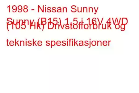 1998 - Nissan Sunny
Sunny (B15) 1,5 i 16V 4WD (105 Hk) Drivstofforbruk og tekniske spesifikasjoner