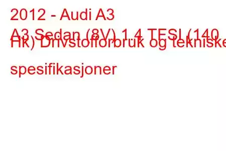 2012 - Audi A3
A3 Sedan (8V) 1.4 TFSI (140 Hk) Drivstofforbruk og tekniske spesifikasjoner