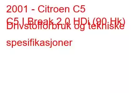 2001 - Citroen C5
C5 I Break 2.0 HDi (90 Hk) Drivstofforbruk og tekniske spesifikasjoner