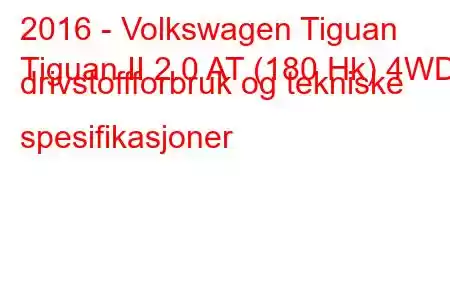 2016 - Volkswagen Tiguan
Tiguan II 2.0 AT (180 Hk) 4WD drivstoffforbruk og tekniske spesifikasjoner