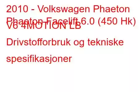 2010 - Volkswagen Phaeton
Phaeton Facelift 6.0 (450 Hk) V6 4MOTION LB Drivstofforbruk og tekniske spesifikasjoner