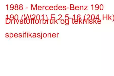 1988 - Mercedes-Benz 190
190 (W201) E 2,5-16 (204 Hk) Drivstofforbruk og tekniske spesifikasjoner