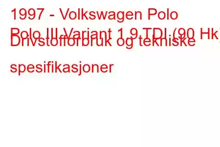 1997 - Volkswagen Polo
Polo III Variant 1.9 TDI (90 Hk) Drivstofforbruk og tekniske spesifikasjoner