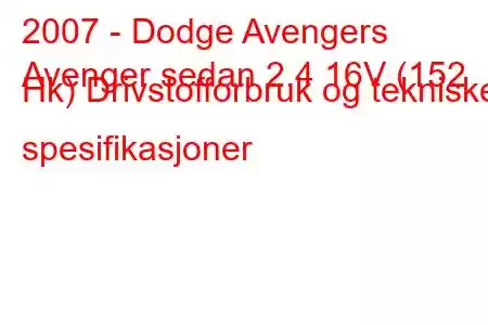 2007 - Dodge Avengers
Avenger sedan 2.4 16V (152 Hk) Drivstofforbruk og tekniske spesifikasjoner