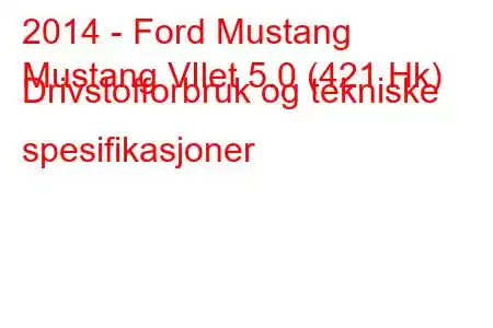 2014 - Ford Mustang
Mustang VIlet 5.0 (421 Hk) Drivstofforbruk og tekniske spesifikasjoner