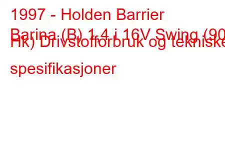 1997 - Holden Barrier
Barina (B) 1,4 i 16V Swing (90 Hk) Drivstofforbruk og tekniske spesifikasjoner