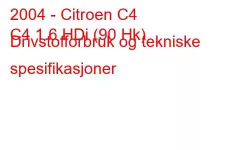 2004 - Citroen C4
C4 1.6 HDi (90 Hk) Drivstofforbruk og tekniske spesifikasjoner