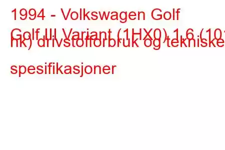 1994 - Volkswagen Golf
Golf III Variant (1HX0) 1,6 (101 hk) drivstofforbruk og tekniske spesifikasjoner