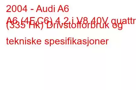 2004 - Audi A6
A6 (4F,C6) 4.2 i V8 40V quattro (335 Hk) Drivstofforbruk og tekniske spesifikasjoner