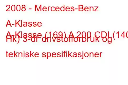 2008 - Mercedes-Benz A-Klasse
A-Klasse (169) A 200 CDI (140 Hk) 3-dr drivstofforbruk og tekniske spesifikasjoner