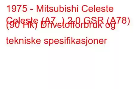 1975 - Mitsubishi Celeste
Celeste (A7_) 2.0 GSR (A78) (90 Hk) Drivstofforbruk og tekniske spesifikasjoner