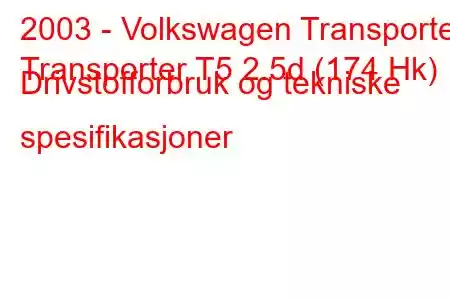 2003 - Volkswagen Transporter
Transporter T5 2.5d (174 Hk) Drivstofforbruk og tekniske spesifikasjoner