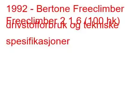 1992 - Bertone Freeclimber
Freeclimber 2 1,6 (100 hk) drivstofforbruk og tekniske spesifikasjoner