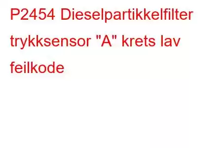 P2454 Dieselpartikkelfilter trykksensor 