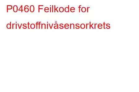 P0460 Feilkode for drivstoffnivåsensorkrets