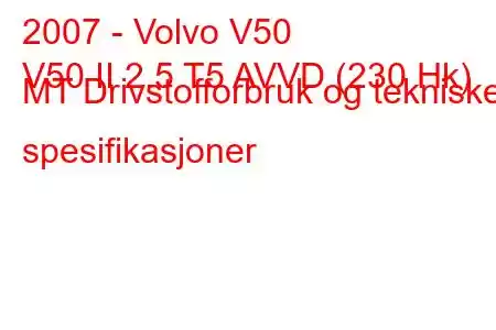 2007 - Volvo V50
V50 II 2.5 T5 AVVD (230 Hk) MT Drivstofforbruk og tekniske spesifikasjoner