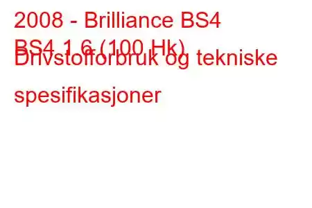 2008 - Brilliance BS4
BS4 1.6 (100 Hk) Drivstofforbruk og tekniske spesifikasjoner