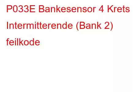 P033E Bankesensor 4 Krets Intermitterende (Bank 2) feilkode