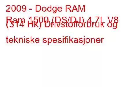 2009 - Dodge RAM
Ram 1500 (DS/DJ) 4,7L V8 (314 Hk) Drivstofforbruk og tekniske spesifikasjoner