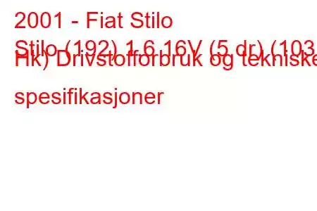 2001 - Fiat Stilo
Stilo (192) 1,6 16V (5 dr) (103 Hk) Drivstofforbruk og tekniske spesifikasjoner