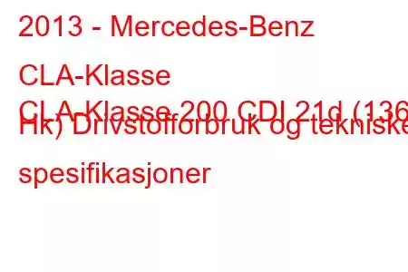 2013 - Mercedes-Benz CLA-Klasse
CLA-Klasse 200 CDI 21d (136 Hk) Drivstofforbruk og tekniske spesifikasjoner