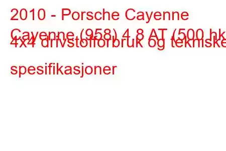 2010 - Porsche Cayenne
Cayenne (958) 4.8 AT (500 hk) 4x4 drivstofforbruk og tekniske spesifikasjoner