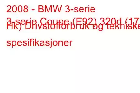 2008 - BMW 3-serie
3-serie Coupe (E92) 320d (177 Hk) Drivstofforbruk og tekniske spesifikasjoner