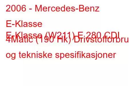 2006 - Mercedes-Benz E-Klasse
E-Klasse (W211) E 280 CDI 4Matic (190 Hk) Drivstofforbruk og tekniske spesifikasjoner