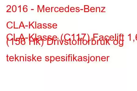 2016 - Mercedes-Benz CLA-Klasse
CLA-Klasse (C117) Facelift 1,6 (156 Hk) Drivstofforbruk og tekniske spesifikasjoner