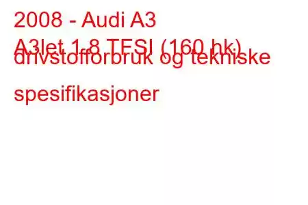 2008 - Audi A3
A3let 1.8 TFSI (160 hk) drivstofforbruk og tekniske spesifikasjoner