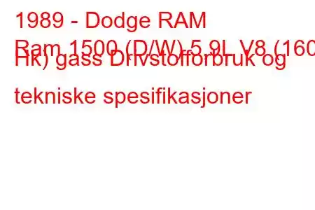 1989 - Dodge RAM
Ram 1500 (D/W) 5,9L V8 (160 Hk) gass Drivstofforbruk og tekniske spesifikasjoner