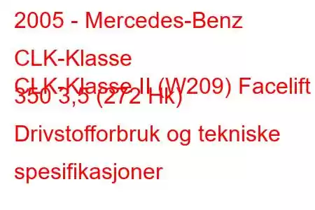 2005 - Mercedes-Benz CLK-Klasse
CLK-Klasse II (W209) Facelift 350 3,5 (272 Hk) Drivstofforbruk og tekniske spesifikasjoner