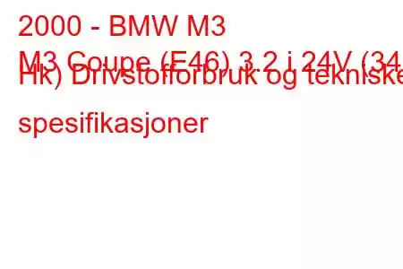 2000 - BMW M3
M3 Coupe (E46) 3.2 i 24V (343 Hk) Drivstofforbruk og tekniske spesifikasjoner