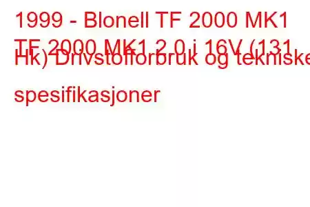 1999 - Blonell TF 2000 MK1
TF 2000 MK1 2.0 i 16V (131 Hk) Drivstofforbruk og tekniske spesifikasjoner