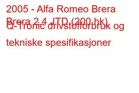 2005 - Alfa Romeo Brera
Brera 2.4 JTD (200 hk) Q-Tronic drivstofforbruk og tekniske spesifikasjoner