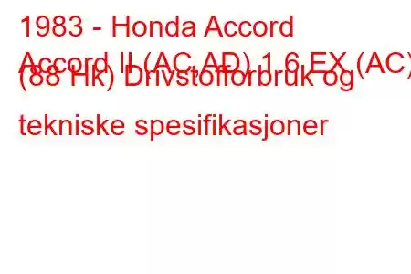 1983 - Honda Accord
Accord II (AC,AD) 1.6 EX (AC) (88 Hk) Drivstofforbruk og tekniske spesifikasjoner