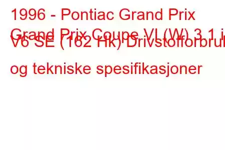 1996 - Pontiac Grand Prix
Grand Prix Coupe VI (W) 3.1 i V6 SE (162 Hk) Drivstofforbruk og tekniske spesifikasjoner