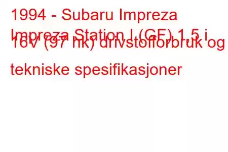 1994 - Subaru Impreza
Impreza Station I (GF) 1,5 i 16V (97 hk) drivstofforbruk og tekniske spesifikasjoner