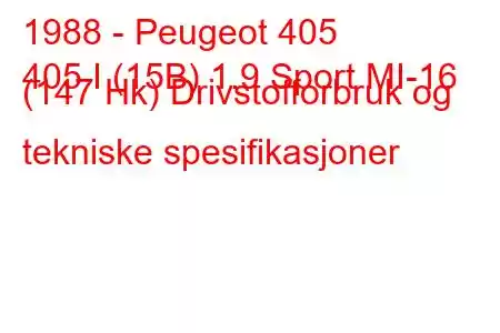 1988 - Peugeot 405
405 I (15B) 1.9 Sport MI-16 (147 Hk) Drivstofforbruk og tekniske spesifikasjoner