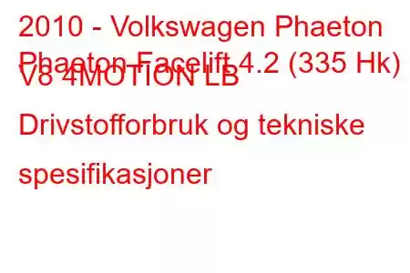 2010 - Volkswagen Phaeton
Phaeton Facelift 4.2 (335 Hk) V8 4MOTION LB Drivstofforbruk og tekniske spesifikasjoner