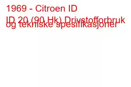 1969 - Citroen ID
ID 20 (90 Hk) Drivstofforbruk og tekniske spesifikasjoner