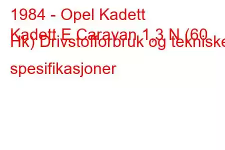 1984 - Opel Kadett
Kadett E Caravan 1,3 N (60 Hk) Drivstofforbruk og tekniske spesifikasjoner